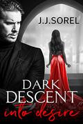 Dark Descent into Desire by J.J. Sorel