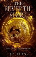 The Seventh Spark - Band of Brothers by J.B. Lion