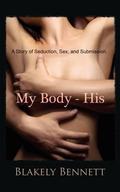 My Body-His (My Body Trilogy #1) by Blakely Bennett