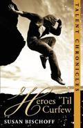 Heroes 'Til Curfew (Talent Chronicles #2) by Susan Bischoff