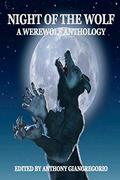 Night of the Wolf: A Werewolf Anthology by Anthony Giangregorio