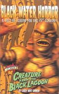 Black Water Horror: A Tale of Terror for the 21st Century : Creature from the Black Lagoon (Universal Studios Monsters #5) by Larry Mike Garmon