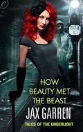 How Beauty Met the Beast (Tales of the Underlight #1) by Jax Garren