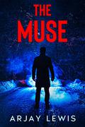 The Muse: A Novel of Unrelenting Terror by Arjay Lewis