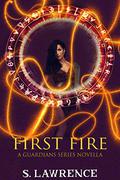 First Fire (The Guardians #0.5) by S. Lawrence