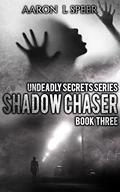 Shadow Chaser (Undeadly Secrets #3) by Aaron L. Speer