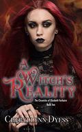 A Witch's Reality (The Chronicles of Elizabeth Fairbairn #2) by Cheryllynn Dyess