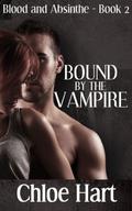 Bound by the Vampire (Blood and Absinthe #2) by Chloe Hart