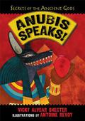 Anubis Speaks! A Guide to the Afterlife by the Egyptian God of the Dead by Antoine Revoy
