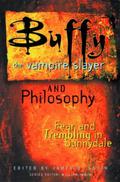 Buffy the Vampire Slayer and Philosophy: Fear and Trembling in Sunnydale (Popular Culture and Philosophy #4) by James B. South