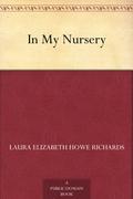 In My Nursery a Book of Verse by Laura Elizabeth Richards