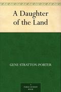 A Daughter of the Land by Gene Stratton-Porter