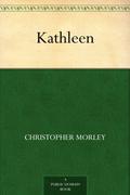 Kathleen by Christopher Morley, Fiction, Literary by Christopher Morley
