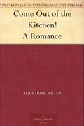 Come Out of the Kitchen by Alice Duer Miller