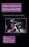 Joss Whedon's Dollhouse: Confounding Purpose, Confusing Identity by Sherry Ginn