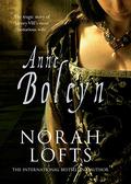 Anne Boleyn: The Tragic Story of Henry VIII's most notorious wife by Norah Lofts