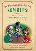 It's Beginning to Look a Lot Like Zombies: A Book of Zombie Christmas Carols by Michael P. Spradlin