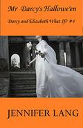 Mr Darcy's Hallowe'en (Darcy and Elizabeth What If? #4) by Jennifer Lang