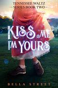 Kiss Me, I'm Yours (Tennessee Waltz #2) by Bella Street