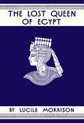 The Lost Queen of Egypt by Lucile Morrison, Winifred Brunton