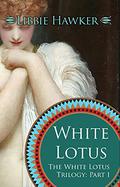 White Lotus: Part 1 of the White Lotus Trilogy (White Lotus Trilogy #1) by Libbie Hawker