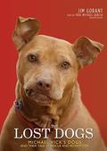 The Lost Dogs: Michael Vicks Dogs and Their Tale of Rescue and Redemption by Paul Michael Garcia