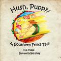 Hush, Puppy! A Southern Fried Tale by C.S. Fuqua