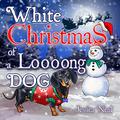 White Christmas of a Loooong Dog (Loooong Dog's Adventures #3) by Jessica Neal