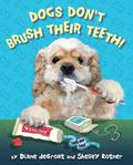 Dogs Don't Brush Their Teeth by Diane deGroat