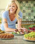 Skinny Bitch: Ultimate Everyday Cookbook: Crazy Delicious Recipes that Are Good to the Earth and Great for Your Bod by Kim Barnouin