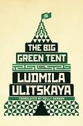 The Big Green Tent by Lyudmila Ulitskaya, Ludmila Ulitskaya