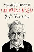 The Secret Diary of Hendrik Groen, 83¼ Years Old (Hendrik Groen #1) by Hendrik Groen