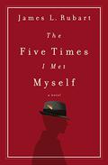 The Five Times I Met Myself by James L. Rubart