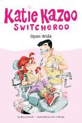Open Wide (Katie Kazoo, Switcheroo #23) by John & Wendy