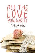 All the Love You Write by D.G. Driver
