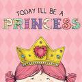 Today I'll Be a Princess by Paula Croyle, Heather Brown