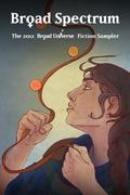 Broad Spectrum: The 2012 Broad Universe Fiction Sampler by Maxwell Pearl