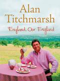 England, Our England by Alan Titchmarsh