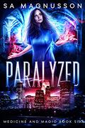 Paralyzed (Medicine and Magic #6) by S.A. Magnusson