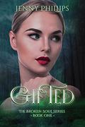 Gifted (Broken Soul #1) by Jenny Phillips
