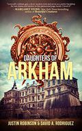 Daughters of Arkham (Daughters of Arkham #1) by David A. Rodriguez