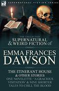 The Collected Supernatural and Weird Fiction of Emma Frances Dawson: The Itinerant House and Other Stories by Emma Frances Dawson