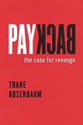 Payback: The Case for Revenge by Thane Rosenbaum