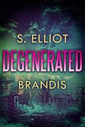 Degenerated (The Tunnel Trilogy #2) by S. Elliot Brandis