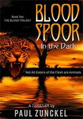 Blood Spoor In The Dark (Blood Trilogy #2) by Paul Zunckel