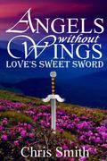 Love's Sweet Sword (Angels Without Wings #3) by Chris Smith