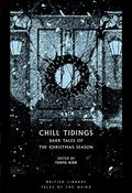 Chill Tidings: Dark Tales of the Christmas Season (British Library Tales of the Weird #19) by Algernon Blackwood