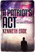 Legal Thriller: A Patriot's Act, a Courtroom Drama: A Brent Marks Legal Thriller (Brent Marks Legal Thrillers #1) by Kenneth Eade