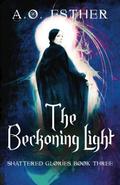 The Beckoning Light (Shattered Glories #3) by A.O. Esther