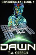 Dawn (Expedition 63 #3) by T.A. Creech